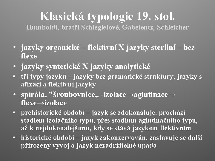 Klasická typologie 19. stol. Humboldt, bratři Schleglelové, Gabelentz, Schleicher • jazyky organické – flektivní