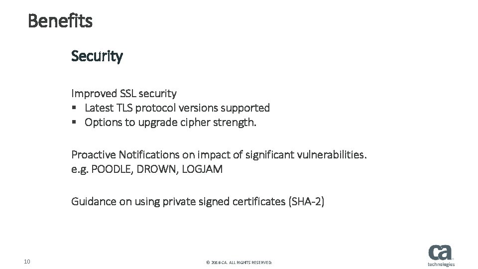 Benefits Security Improved SSL security § Latest TLS protocol versions supported § Options to