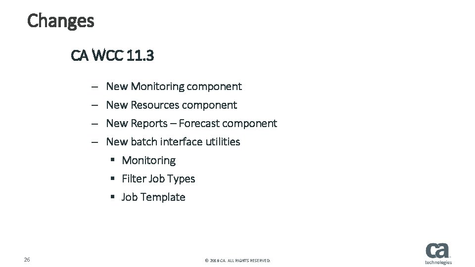 Changes CA WCC 11. 3 – New Monitoring component – New Resources component –