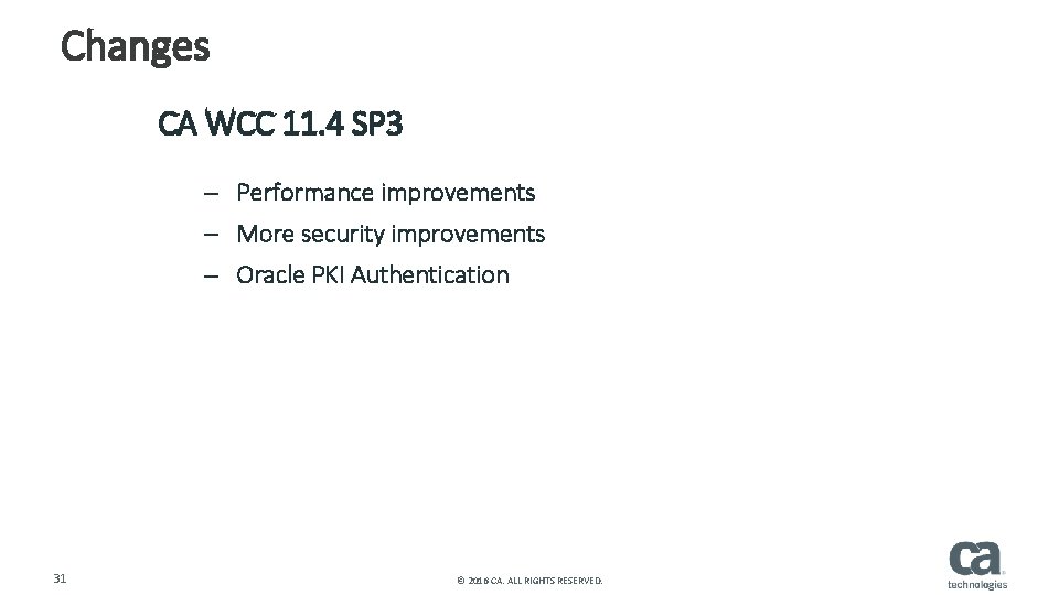 Changes CA WCC 11. 4 SP 3 – Performance improvements – More security improvements