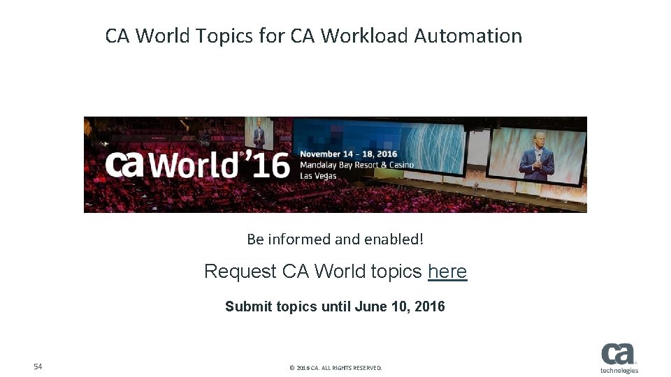CA World Topics for CA Workload Automation Be informed and enabled! Request CA World