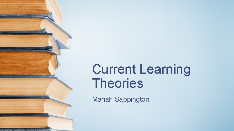 Current Learning Theories Mariah Sappington 