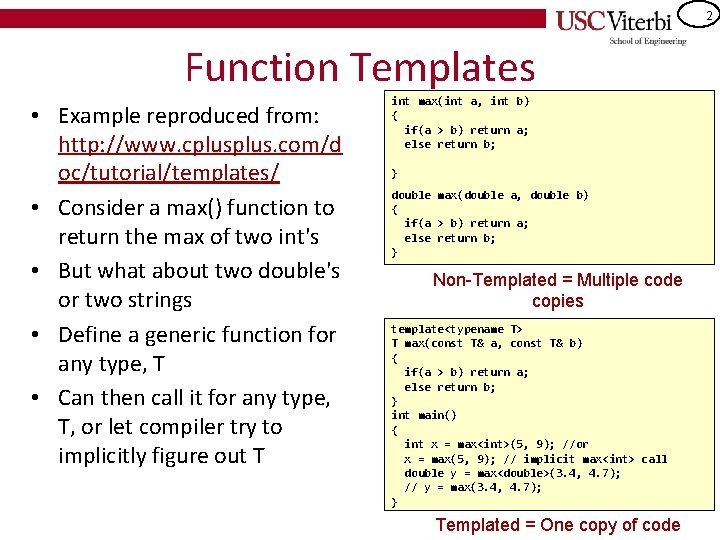 2 Function Templates • Example reproduced from: http: //www. cplus. com/d oc/tutorial/templates/ • Consider