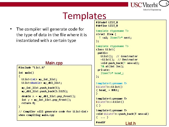 9 Templates • The compiler will generate code for the type of data in