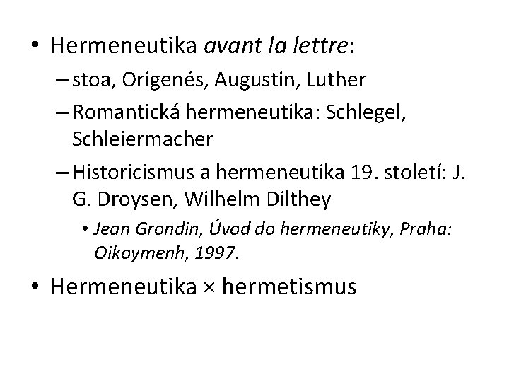  • Hermeneutika avant la lettre: – stoa, Origenés, Augustin, Luther – Romantická hermeneutika: