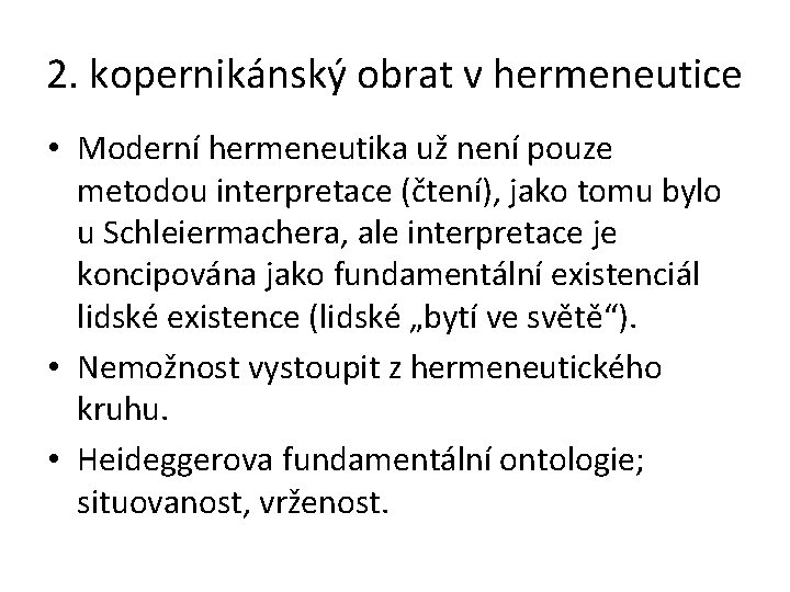 2. kopernikánský obrat v hermeneutice • Moderní hermeneutika už není pouze metodou interpretace (čtení),