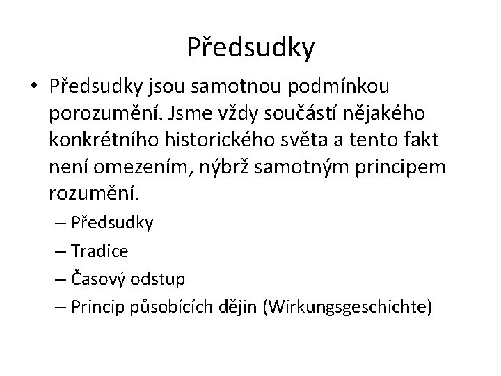 Předsudky • Předsudky jsou samotnou podmínkou porozumění. Jsme vždy součástí nějakého konkrétního historického světa