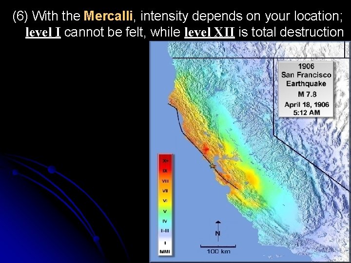 (6) With the Mercalli, intensity depends on your location; level I cannot be felt,