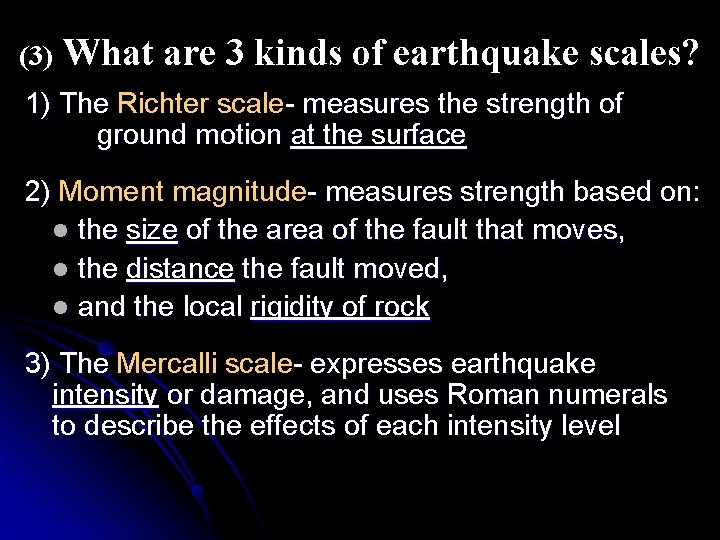 (3) What are 3 kinds of earthquake scales? 1) The Richter scale- measures the