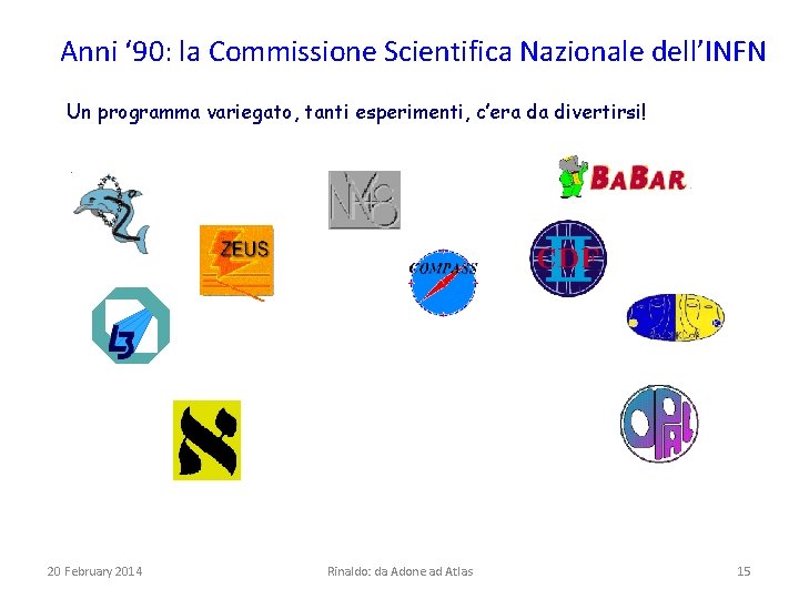 Anni ‘ 90: la Commissione Scientifica Nazionale dell’INFN Un programma variegato, tanti esperimenti, c’era