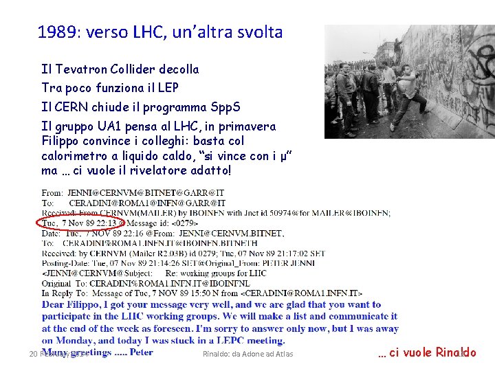 1989: verso LHC, un’altra svolta Il Tevatron Collider decolla Tra poco funziona il LEP