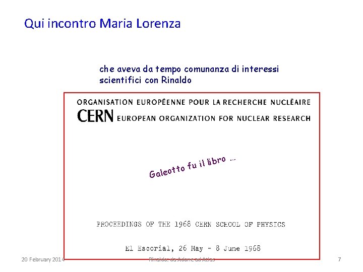 Qui incontro Maria Lorenza che aveva da tempo comunanza di interessi scientifici con Rinaldo