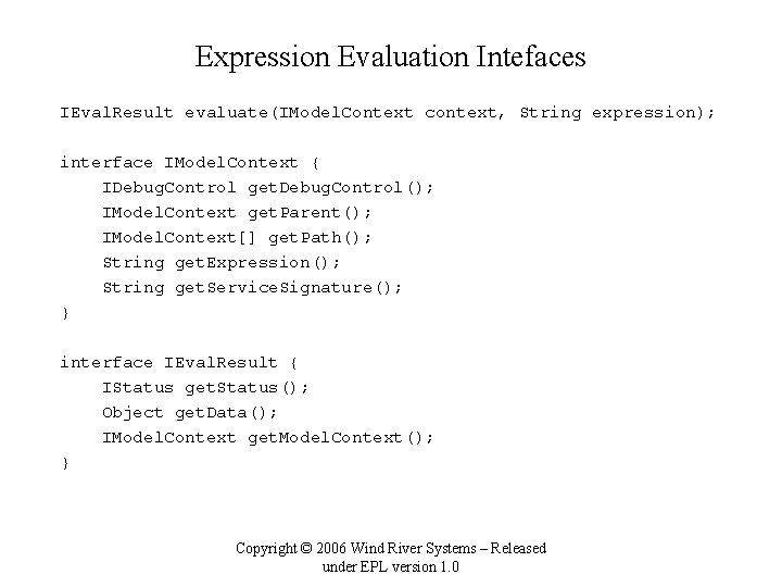 Expression Evaluation Intefaces IEval. Result evaluate(IModel. Context context, String expression); interface IModel. Context {