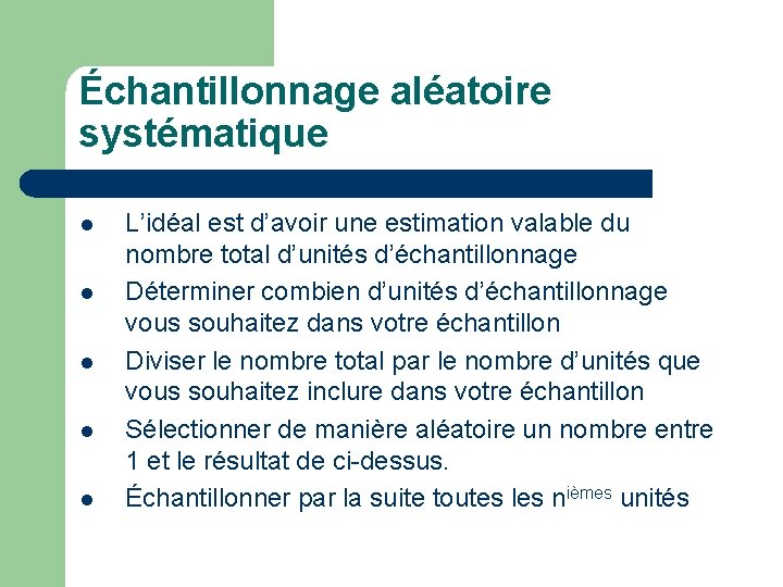 Échantillonnage aléatoire systématique l l l L’idéal est d’avoir une estimation valable du nombre