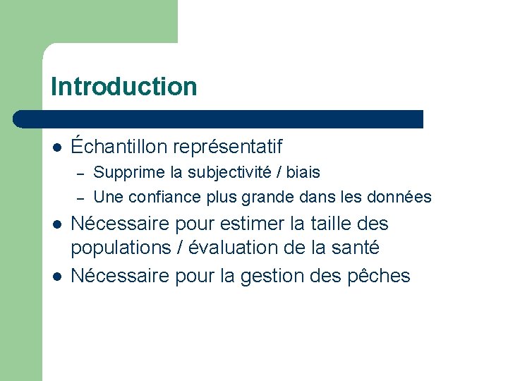 Introduction l Échantillon représentatif – – l l Supprime la subjectivité / biais Une