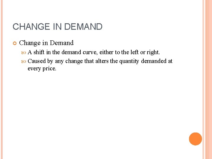 CHANGE IN DEMAND Change in Demand A shift in the demand curve, either to