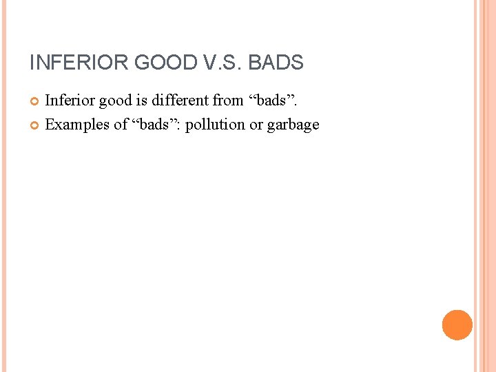 INFERIOR GOOD V. S. BADS Inferior good is different from “bads”. Examples of “bads”:
