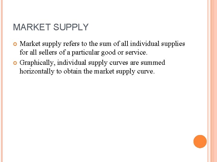 MARKET SUPPLY Market supply refers to the sum of all individual supplies for all