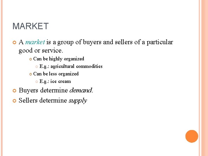 MARKET A market is a group of buyers and sellers of a particular good