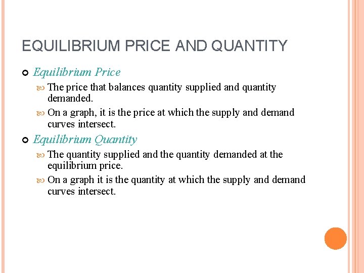 EQUILIBRIUM PRICE AND QUANTITY Equilibrium Price The price that balances quantity supplied and quantity