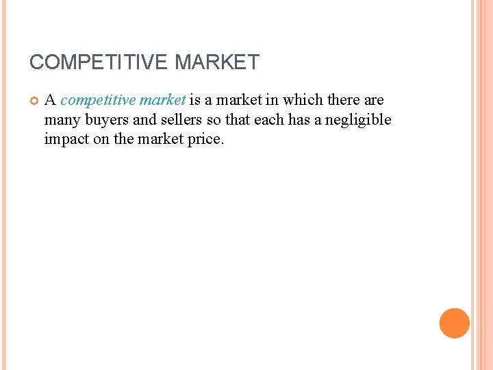 COMPETITIVE MARKET A competitive market is a market in which there are many buyers