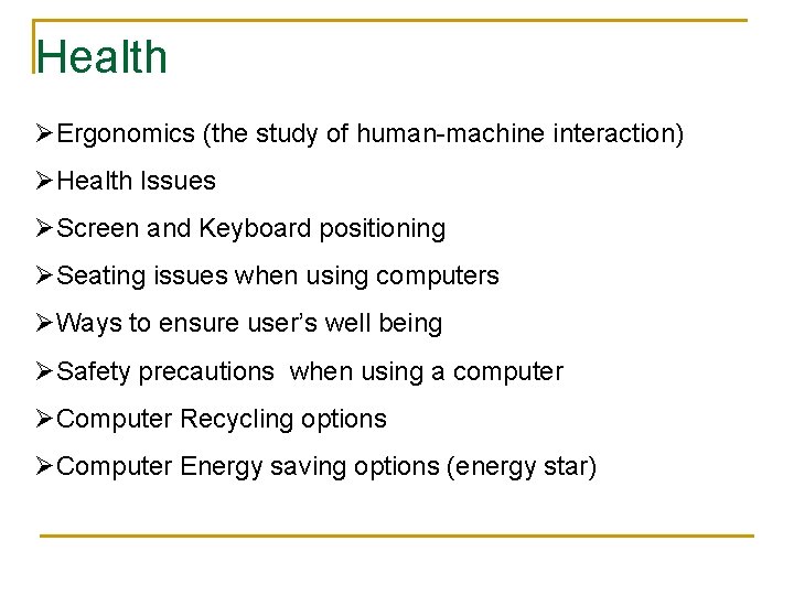 Health ØErgonomics (the study of human-machine interaction) ØHealth Issues ØScreen and Keyboard positioning ØSeating Health ØErgonomics (the study of human-machine interaction) ØHealth Issues ØScreen and Keyboard positioning ØSeating