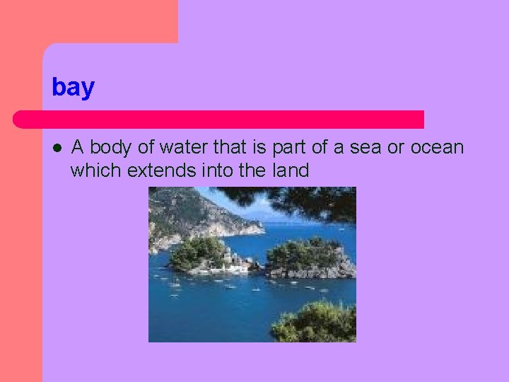 bay l A body of water that is part of a sea or ocean