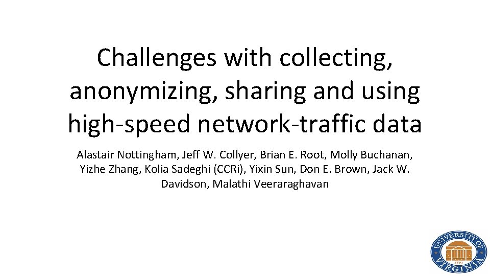 Challenges with collecting, anonymizing, sharing and using high-speed network-traffic data Alastair Nottingham, Jeff W.