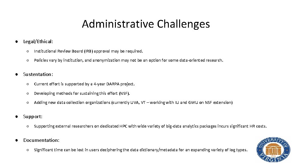 Administrative Challenges ● Legal/Ethical: ○ Institutional Review Board (IRB) approval may be required. ○