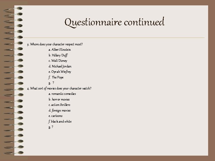 Questionnaire continued 3. Whom does your character respect most? a. Albert Einstein b. Hillary Questionnaire continued 3. Whom does your character respect most? a. Albert Einstein b. Hillary