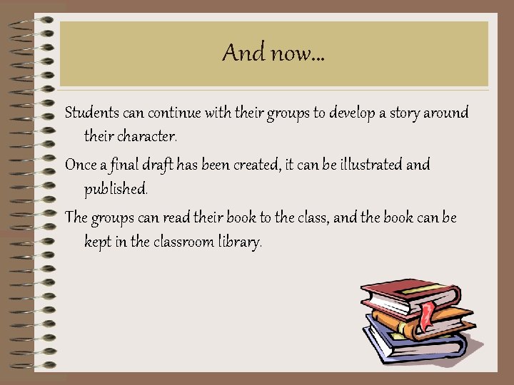 And now… Students can continue with their groups to develop a story around their And now… Students can continue with their groups to develop a story around their