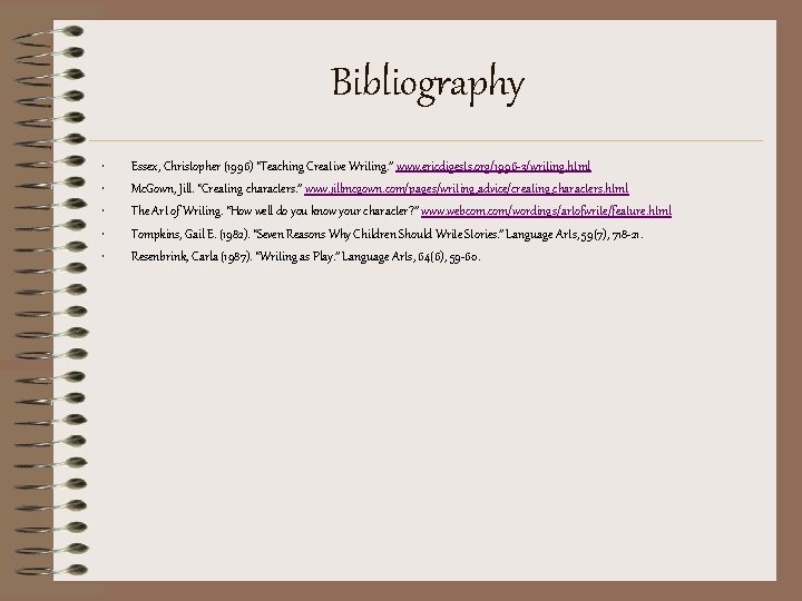 Bibliography • • • Essex, Christopher (1996) “Teaching Creative Writing. ” www. ericdigests. org/1996 Bibliography • • • Essex, Christopher (1996) “Teaching Creative Writing. ” www. ericdigests. org/1996