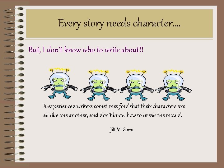 Every story needs character…. But, I don’t know who to write about!! Inexperienced writers Every story needs character…. But, I don’t know who to write about!! Inexperienced writers