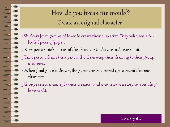 How do you break the mould? Create an original character! 1. Students form groups How do you break the mould? Create an original character! 1. Students form groups
