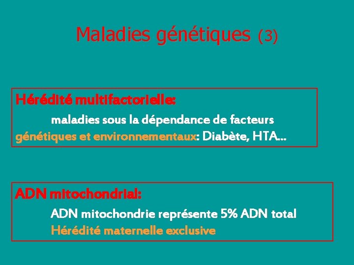 Maladies génétiques (3) Hérédité multifactorielle: maladies sous la dépendance de facteurs génétiques et environnementaux: