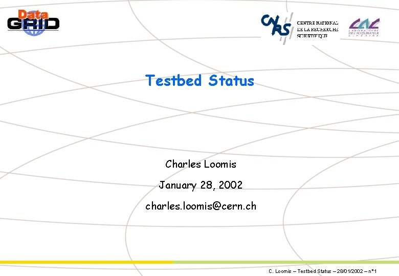 Testbed Status Charles Loomis January 28, 2002 charles. loomis@cern. ch C. Loomis – Testbed