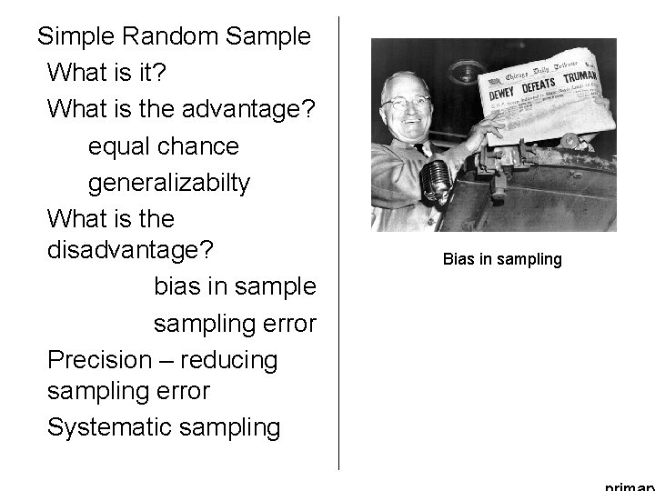 Simple Random Sample What is it? What is the advantage? equal chance generalizabilty What