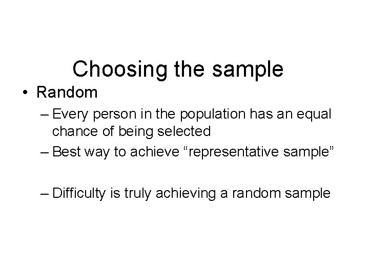 Choosing the sample • Random – Every person in the population has an equal