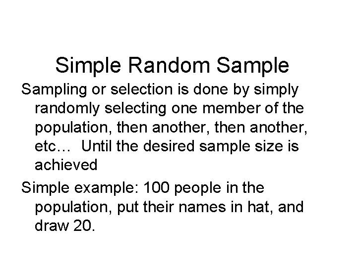 Simple Random Sample Sampling or selection is done by simply randomly selecting one member