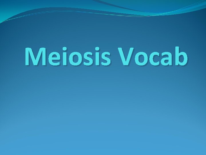 Meiosis Vocab 