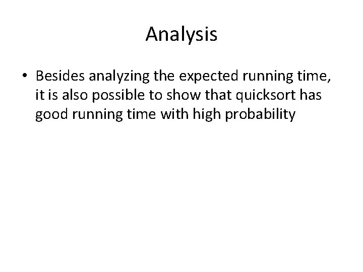 Analysis • Besides analyzing the expected running time, it is also possible to show