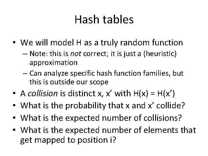 Hash tables • We will model H as a truly random function – Note: