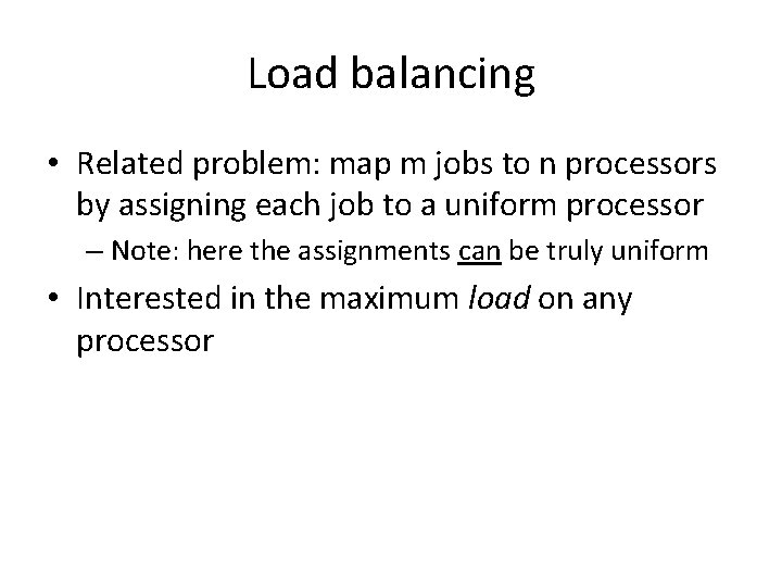 Load balancing • Related problem: map m jobs to n processors by assigning each
