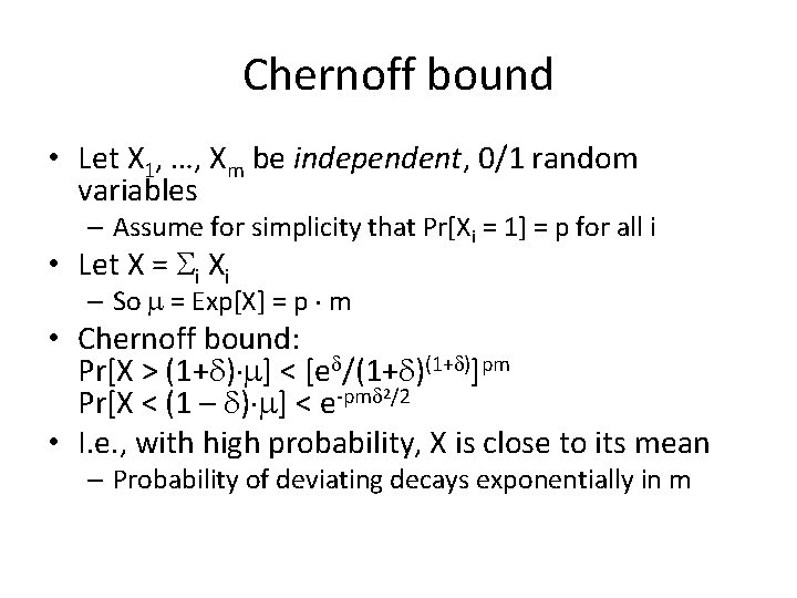 Chernoff bound • Let X 1, …, Xm be independent, 0/1 random variables –