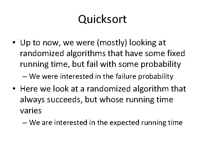 Quicksort • Up to now, we were (mostly) looking at randomized algorithms that have