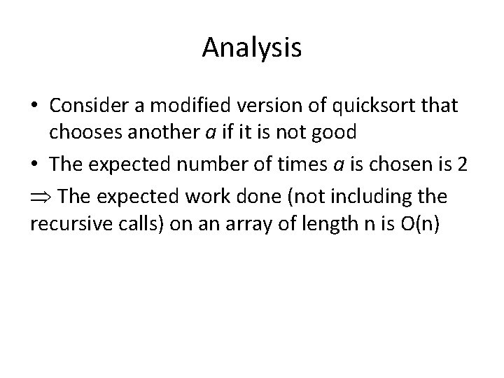 Analysis • Consider a modified version of quicksort that chooses another a if it