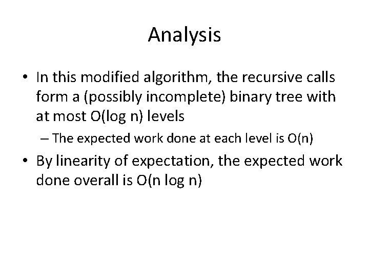 Analysis • In this modified algorithm, the recursive calls form a (possibly incomplete) binary Analysis • In this modified algorithm, the recursive calls form a (possibly incomplete) binary