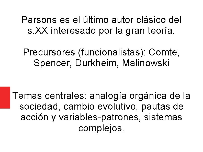 Parsons es el último autor clásico del s. XX interesado por la gran teoría. Parsons es el último autor clásico del s. XX interesado por la gran teoría.