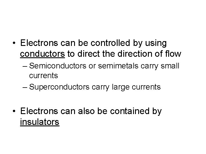  • Electrons can be controlled by using conductors to direct the direction of