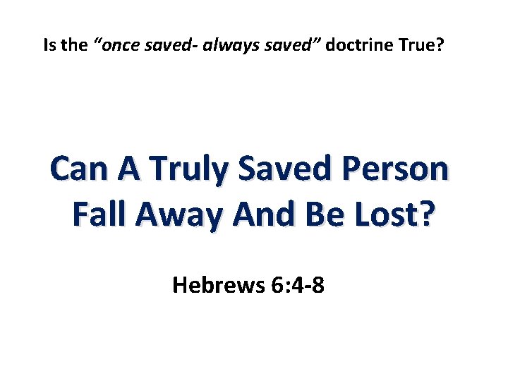 Is the “once saved- always saved” doctrine True? Can A Truly Saved Person Fall